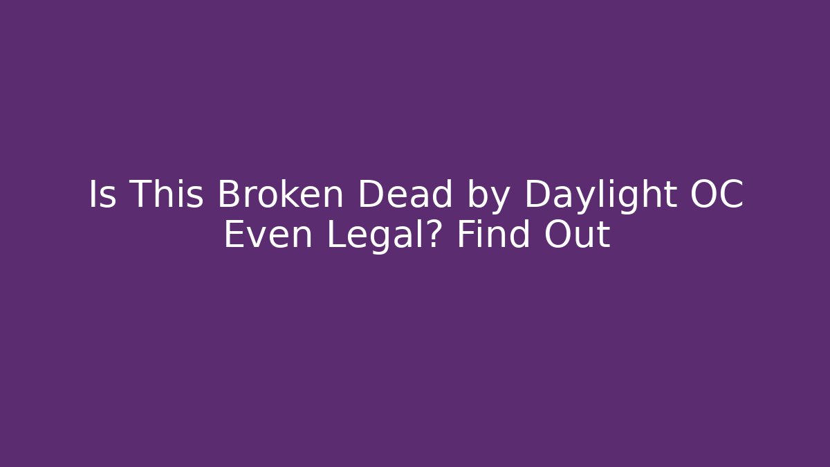 Is This Broken Dead by Daylight OC Even Legal? Find Out