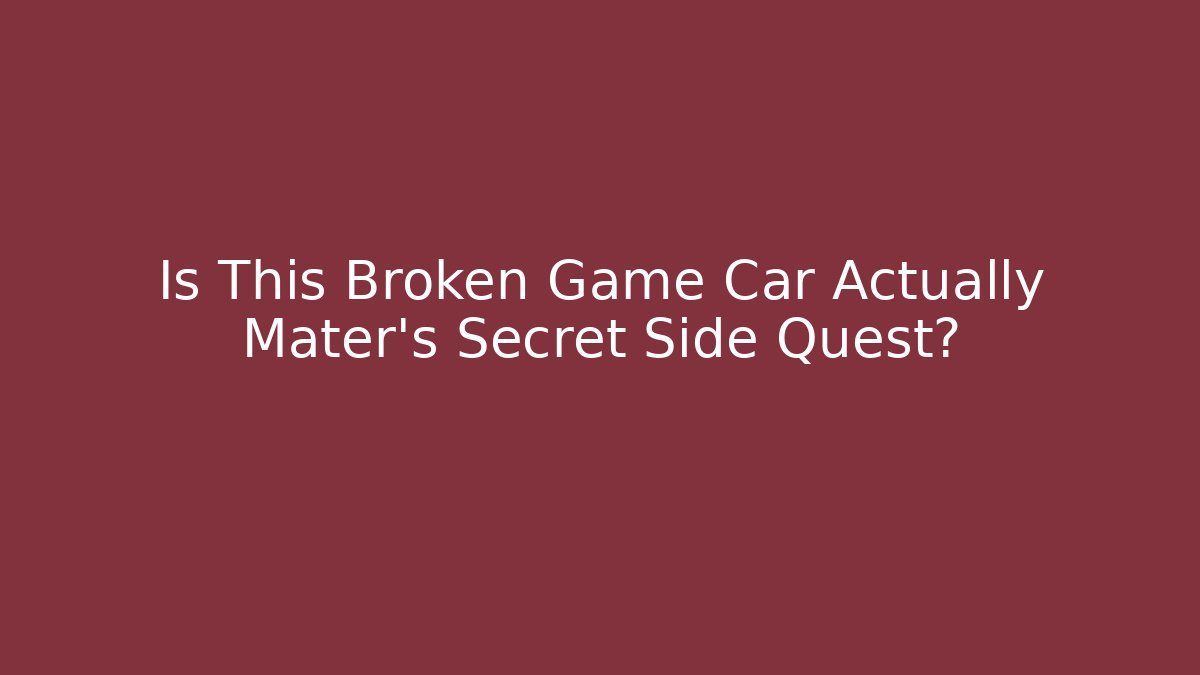 Is This Broken Game Car Actually Mater's Secret Side Quest?