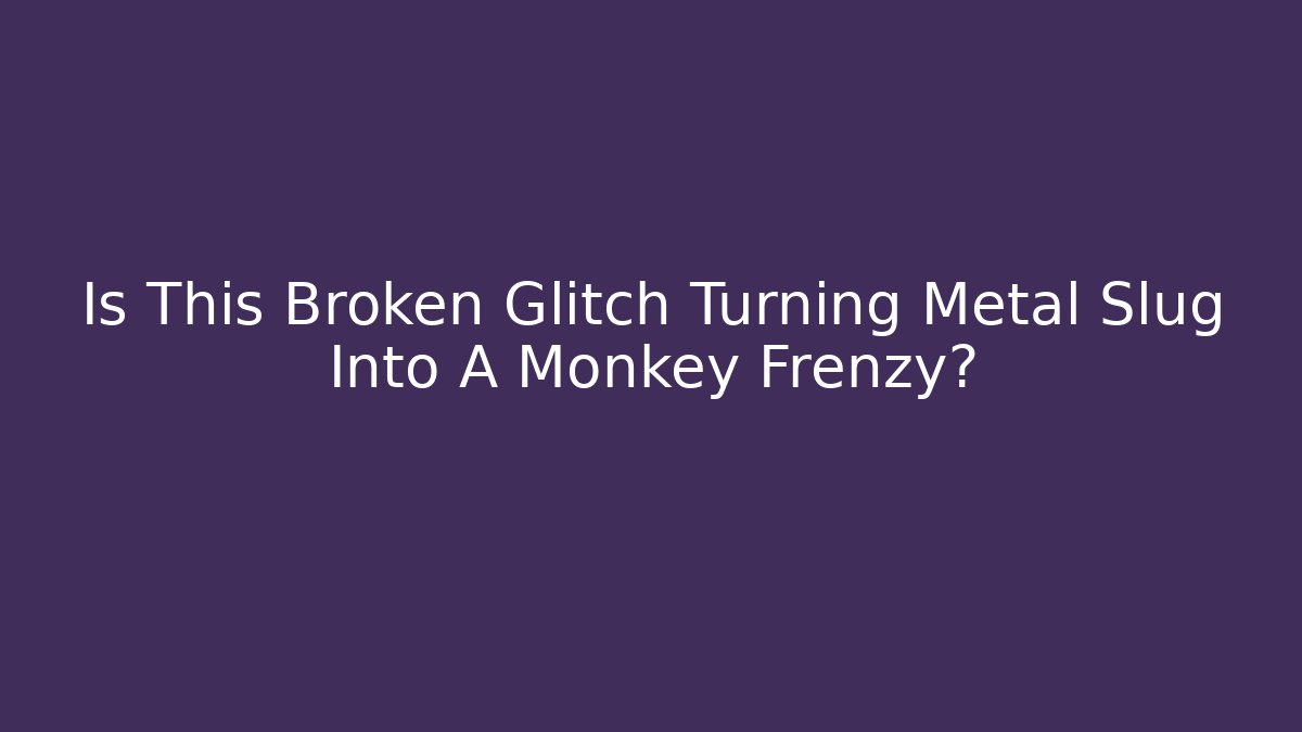 Is This Broken Glitch Turning Metal Slug Into A Monkey Frenzy?