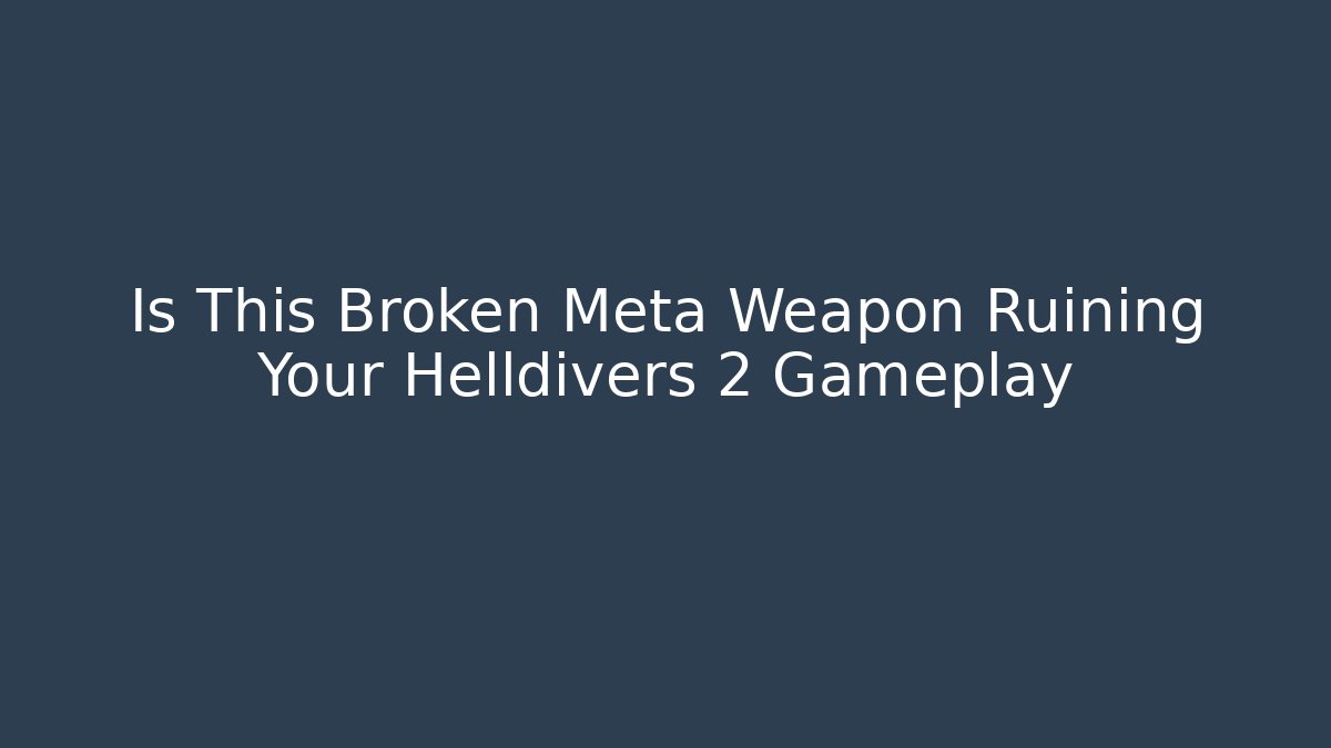 Is This Broken Meta Weapon Ruining Your Helldivers 2 Gameplay - Critter Realm