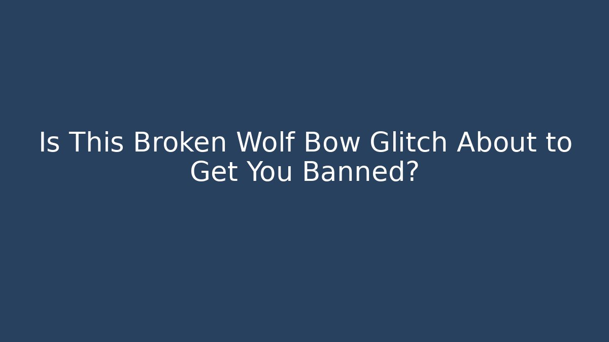 Is This Broken Wolf Bow Glitch About to Get You Banned? - Critter Realm