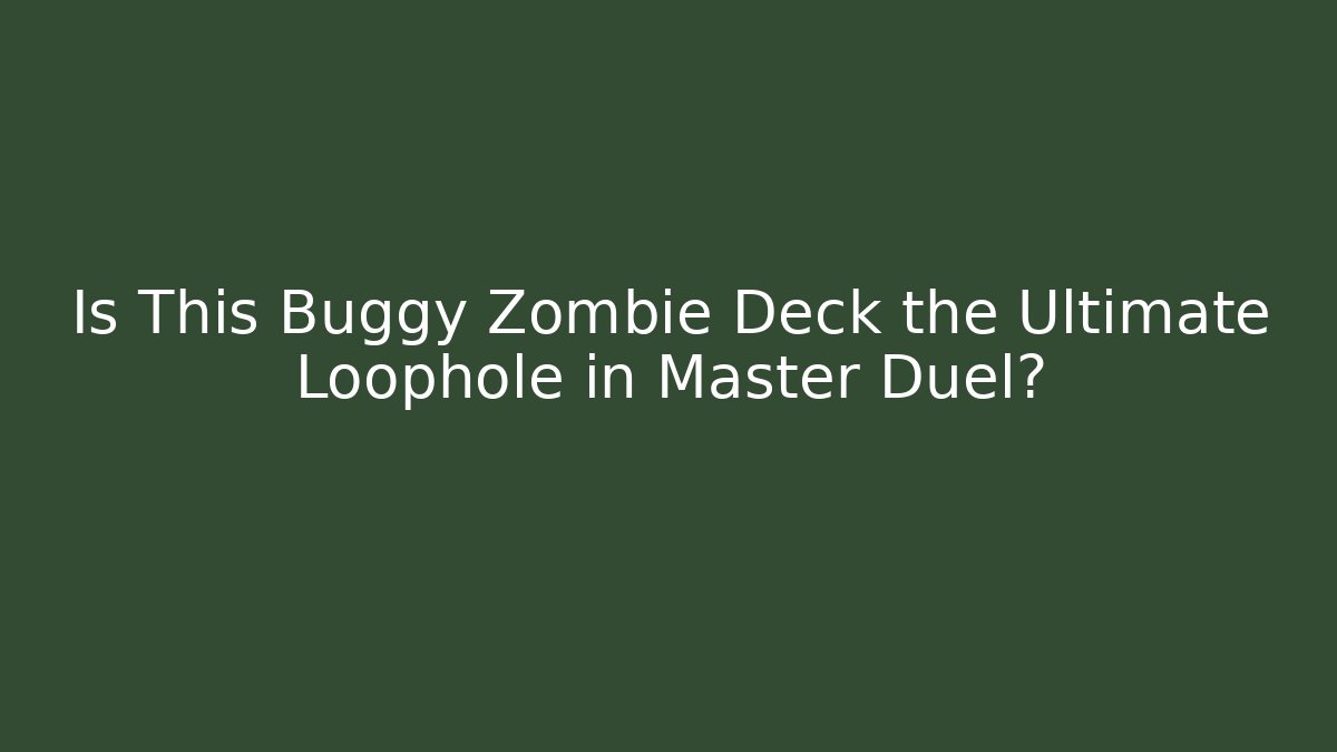 Is This Buggy Zombie Deck the Ultimate Loophole in Master Duel?