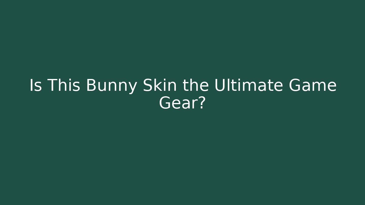 Is This Bunny Skin the Ultimate Game Gear?