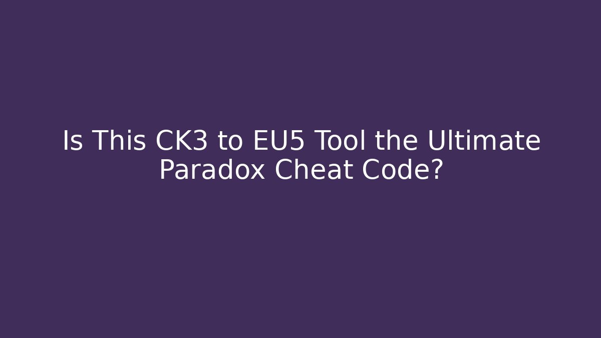 Is This CK3 to EU5 Tool the Ultimate Paradox Cheat Code?