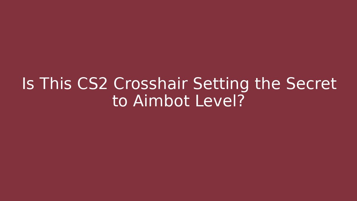 Is This CS2 Crosshair Setting the Secret to Aimbot Level?