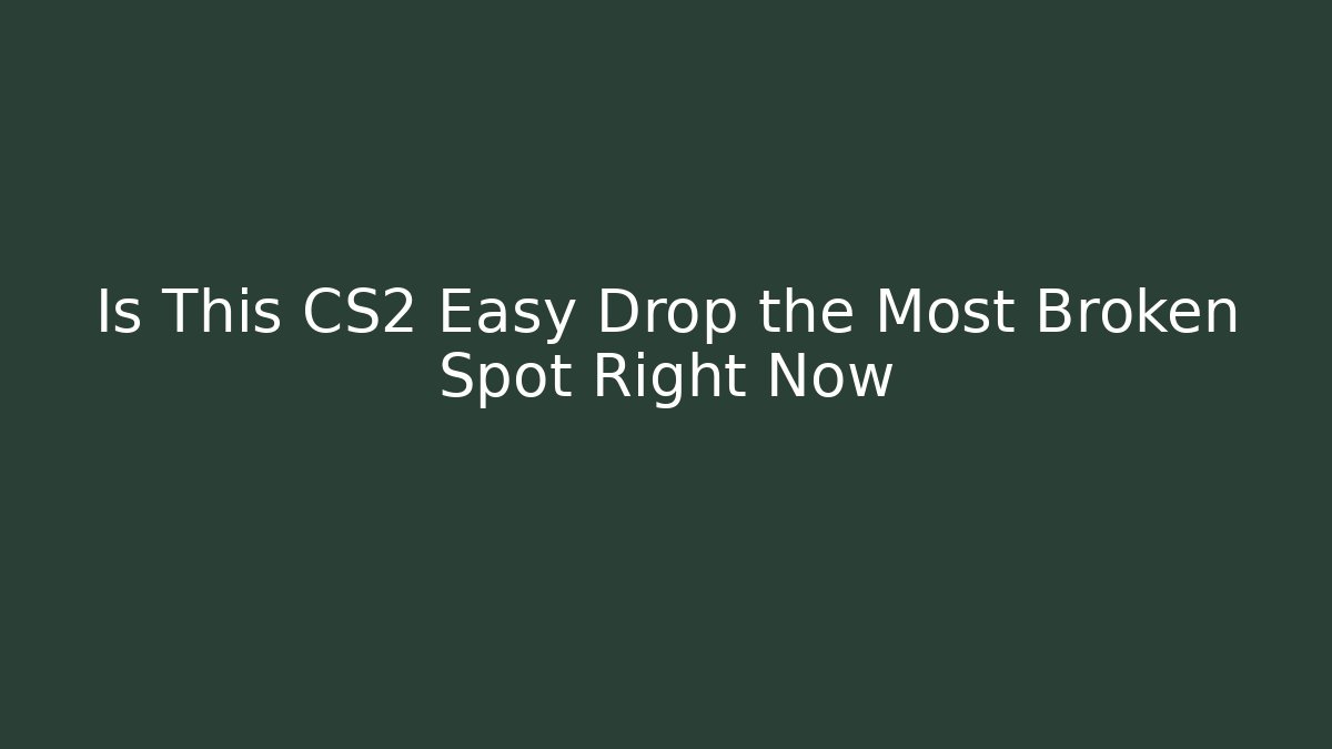 Is This CS2 Easy Drop the Most Broken Spot Right Now