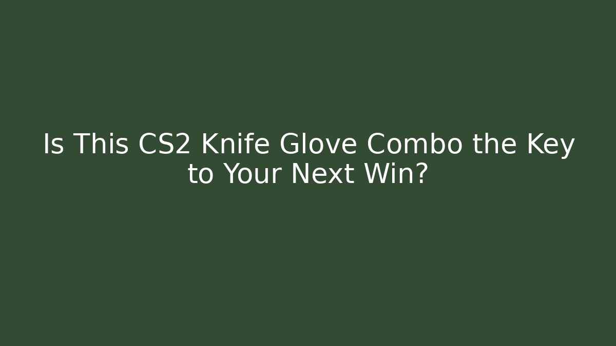 Is This CS2 Knife Glove Combo the Key to Your Next Win?