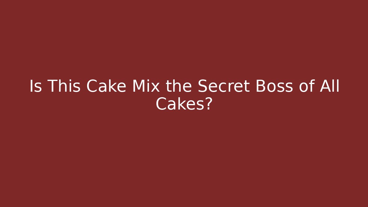 Is This Cake Mix the Secret Boss of All Cakes?