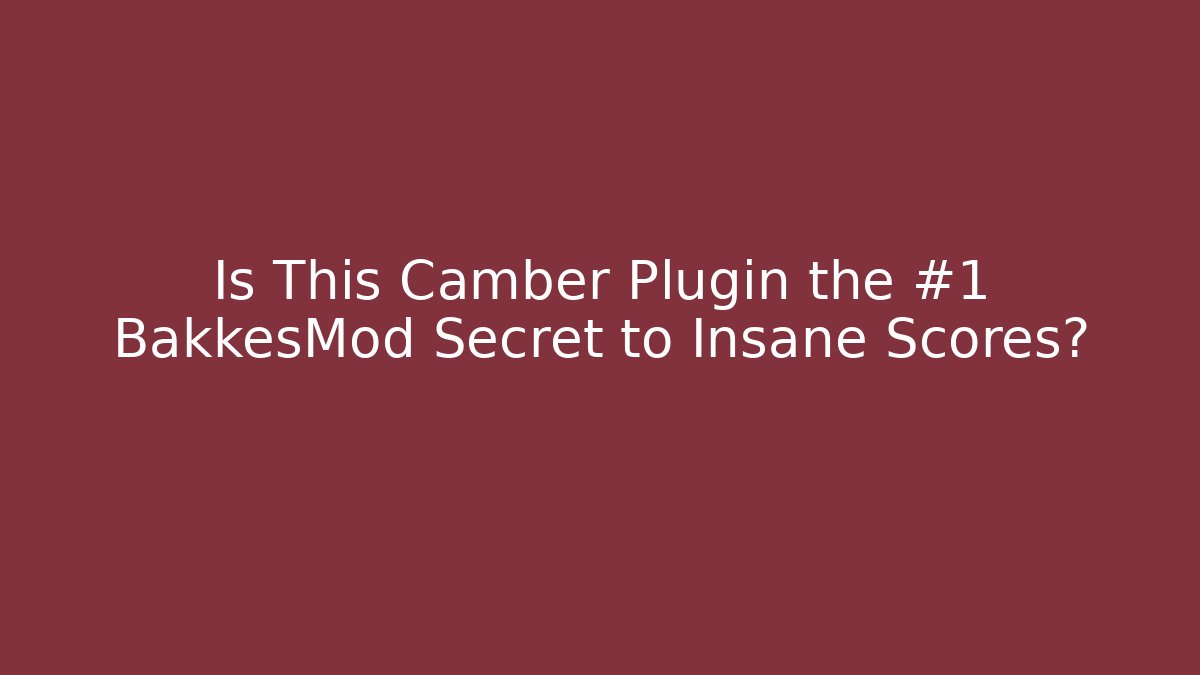 Is This Camber Plugin the #1 BakkesMod Secret to Insane Scores?