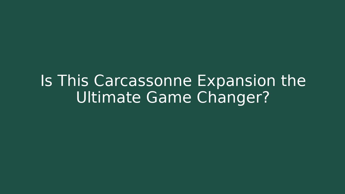 Is This Carcassonne Expansion the Ultimate Game Changer?