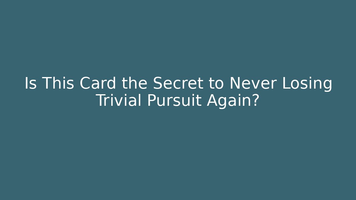 Is This Card the Secret to Never Losing Trivial Pursuit Again?