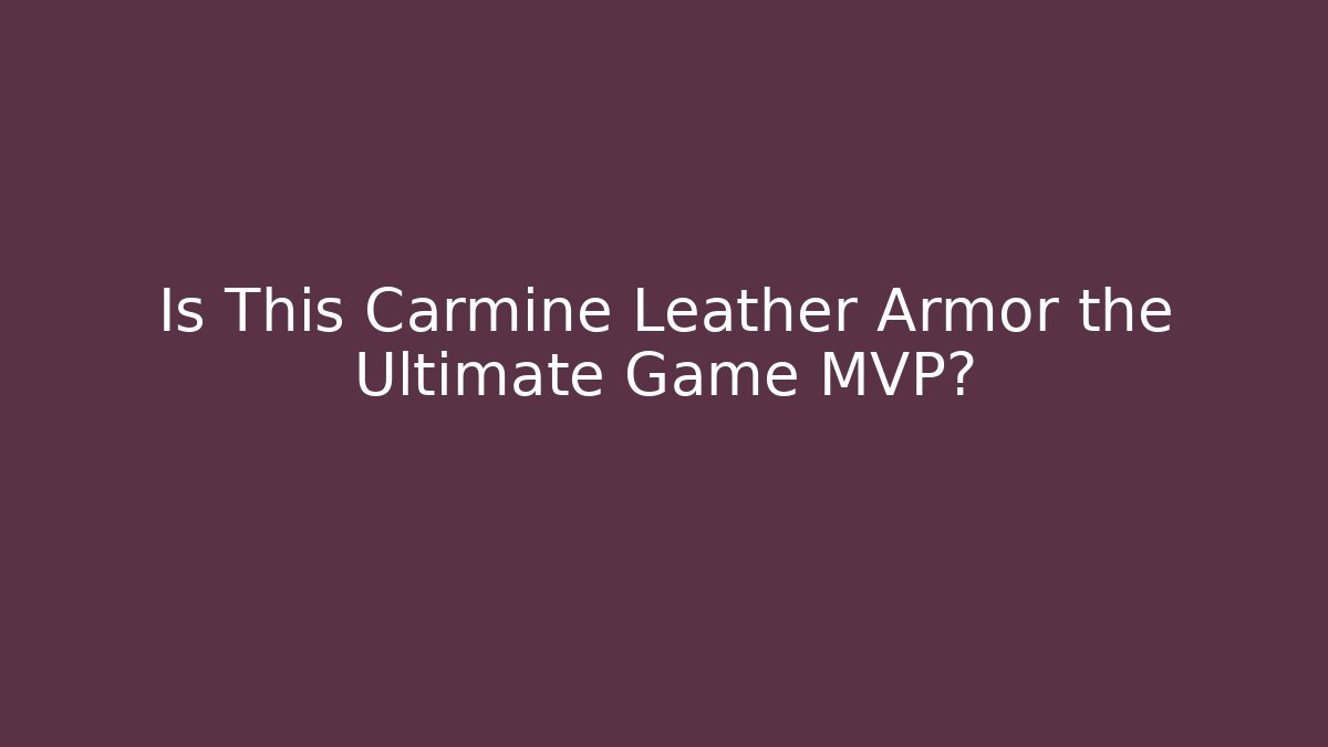 Is This Carmine Leather Armor the Ultimate Game MVP?