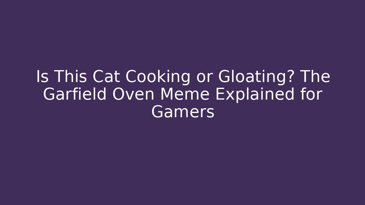 Is This Cat Cooking or Gloating? The Garfield Oven Meme Explained for Gamers - Critter Realm