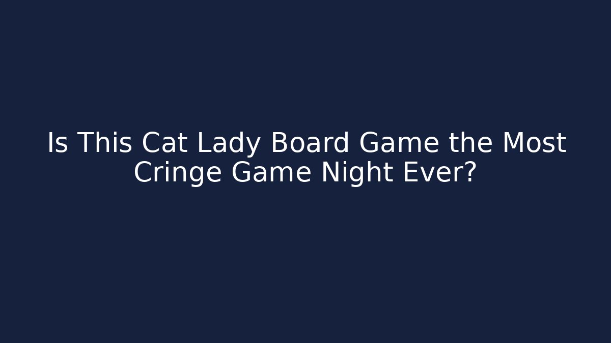 Is This Cat Lady Board Game the Most Cringe Game Night Ever?