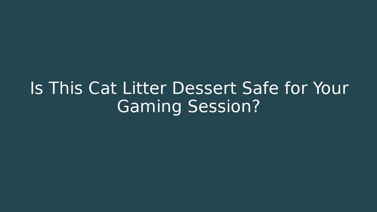 Is This Cat Litter Dessert Safe for Your Gaming Session? - Critter Realm