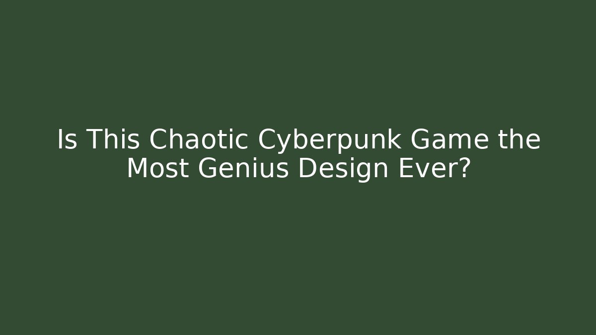 Is This Chaotic Cyberpunk Game the Most Genius Design Ever?