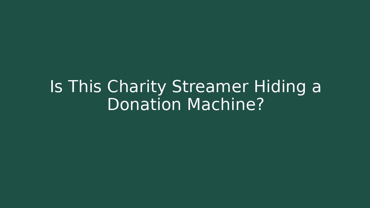 Is This Charity Streamer Hiding a Donation Machine?