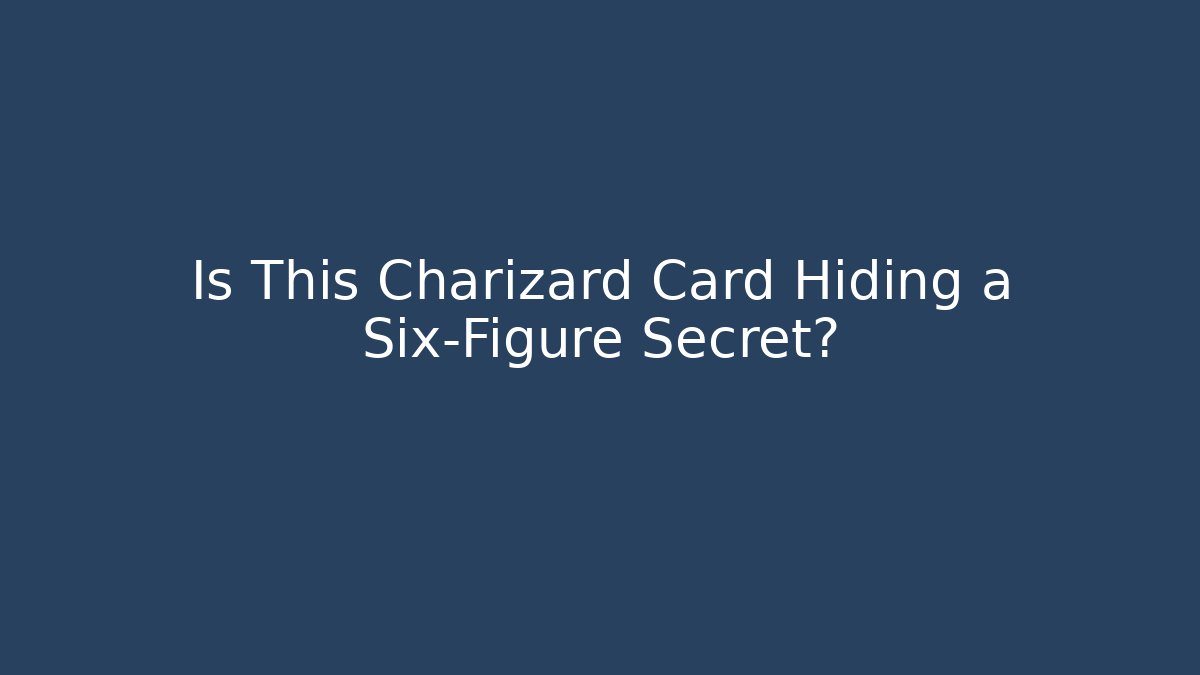 Is This Charizard Card Hiding a Six-Figure Secret?