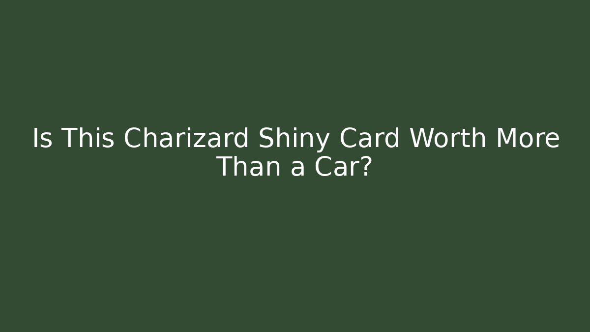 Is This Charizard Shiny Card Worth More Than a Car?