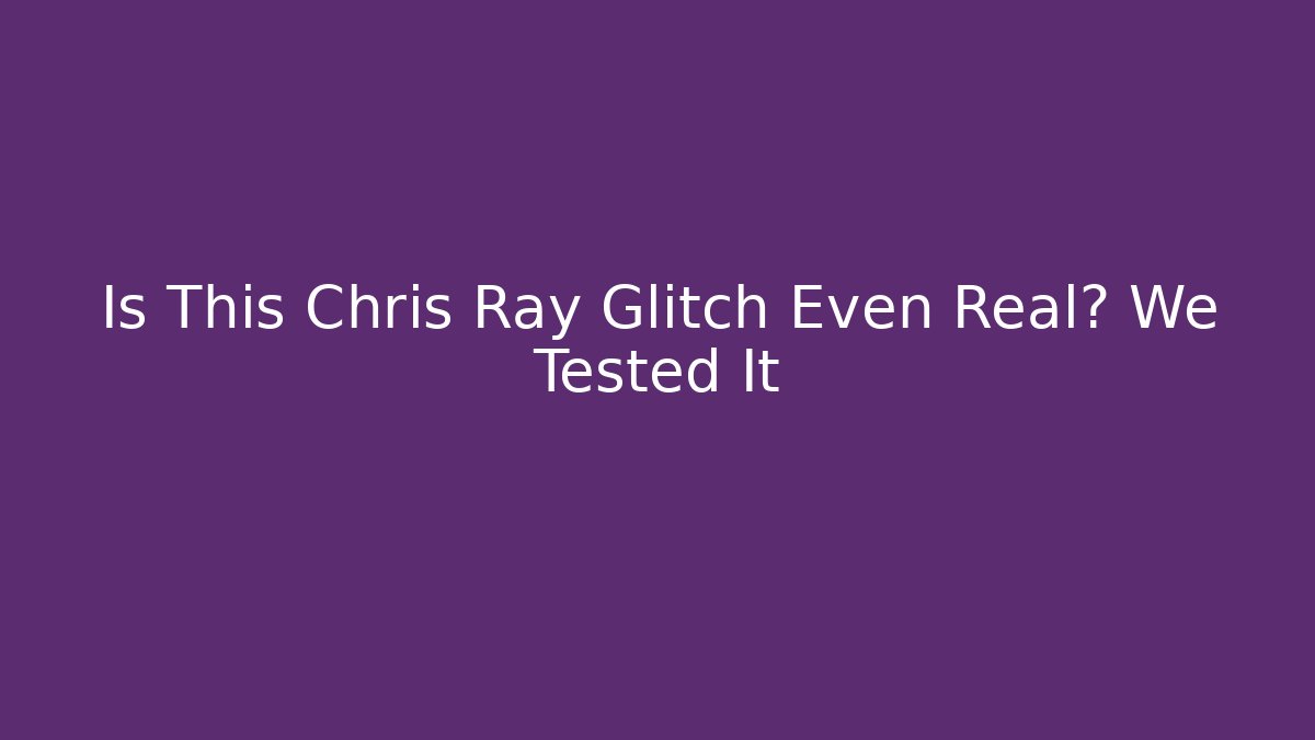 Is This Chris Ray Glitch Even Real? We Tested It