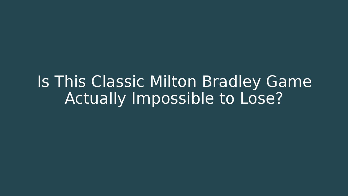 Is This Classic Milton Bradley Game Actually Impossible to Lose?