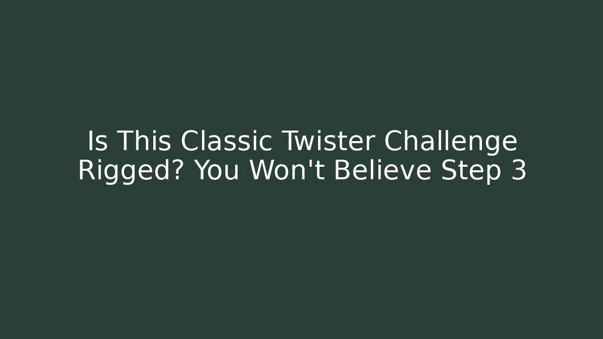 Is This Classic Twister Challenge Rigged? You Won't Believe Step 3