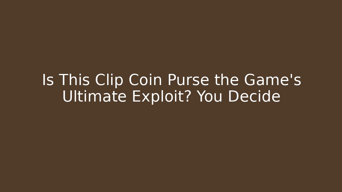 Is This Clip Coin Purse the Game’s Ultimate Exploit? You Decide