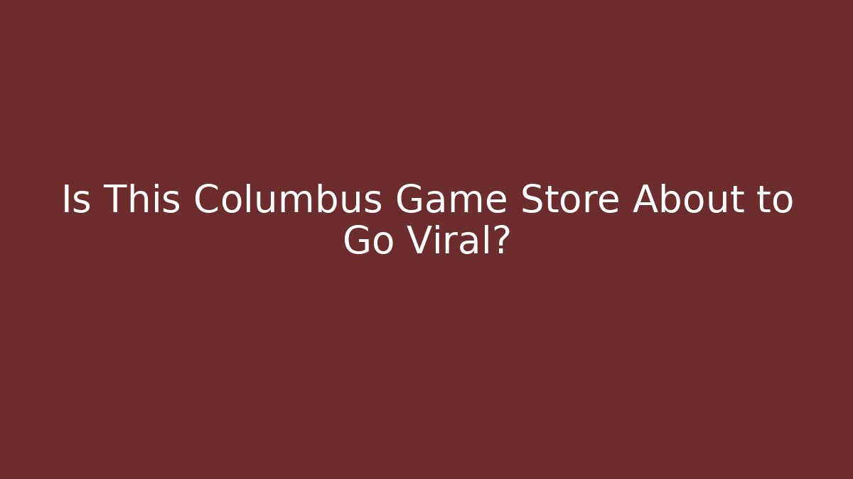 Is This Columbus Game Store About to Go Viral?