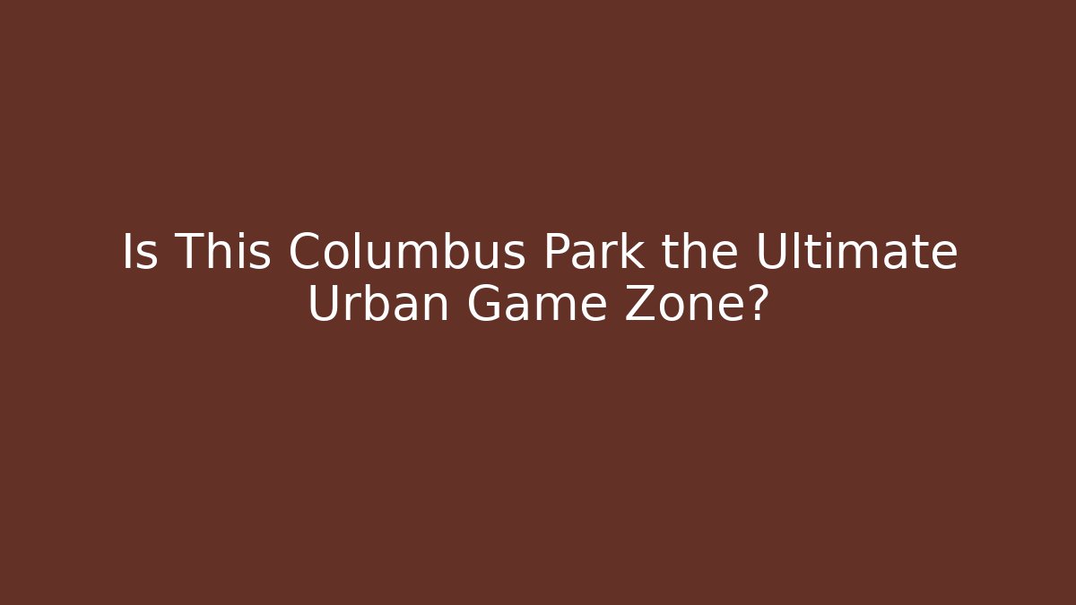 Is This Columbus Park the Ultimate Urban Game Zone?