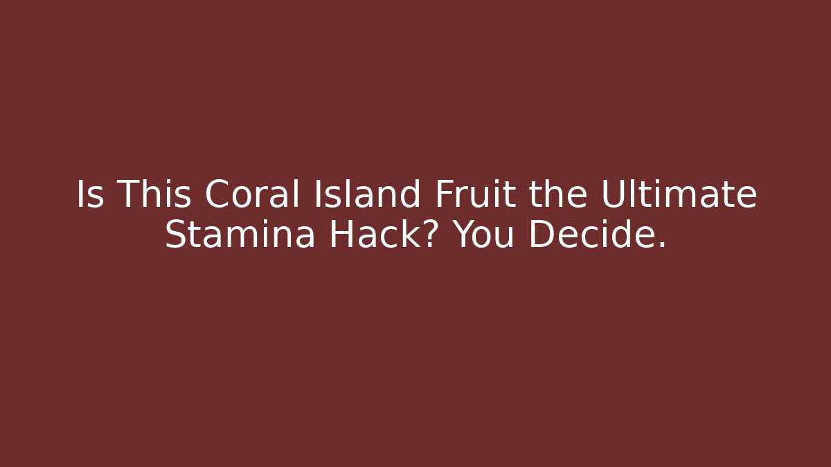 Is This Coral Island Fruit the Ultimate Stamina Hack? You Decide.