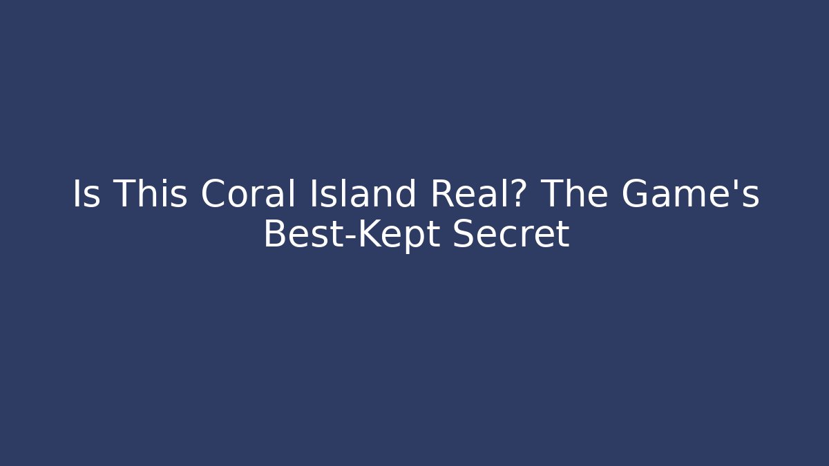 Is This Coral Island Real? The Game's Best-Kept Secret