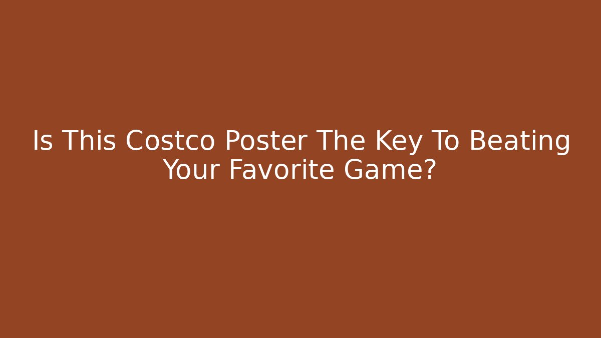Is This Costco Poster The Key To Beating Your Favorite Game?