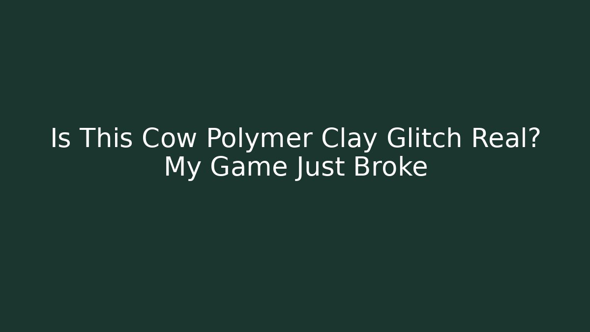 Is This Cow Polymer Clay Glitch Real? My Game Just Broke