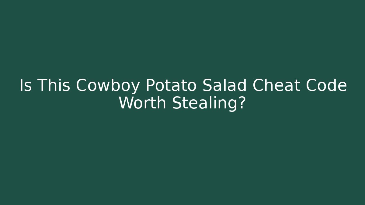 Is This Cowboy Potato Salad Cheat Code Worth Stealing?
