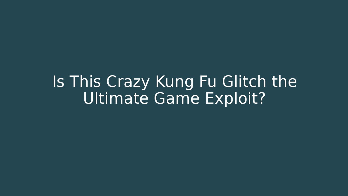 Is This Crazy Kung Fu Glitch the Ultimate Game Exploit?