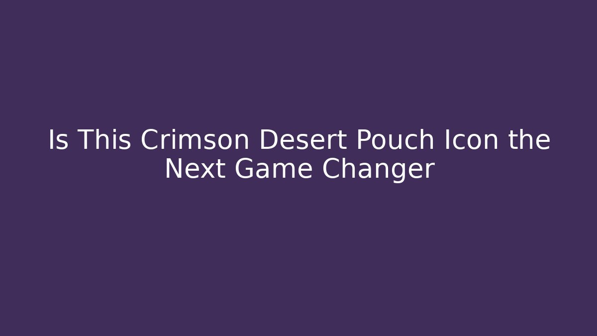 Is This Crimson Desert Pouch Icon the Next Game Changer