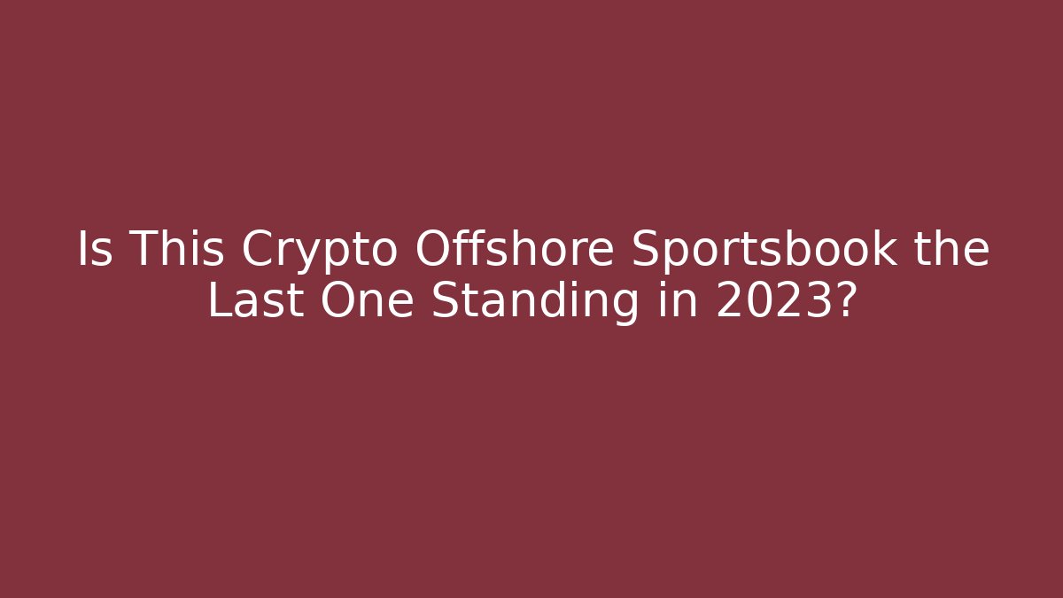 Is This Crypto Offshore Sportsbook the Last One Standing in 2023? - Critter Realm