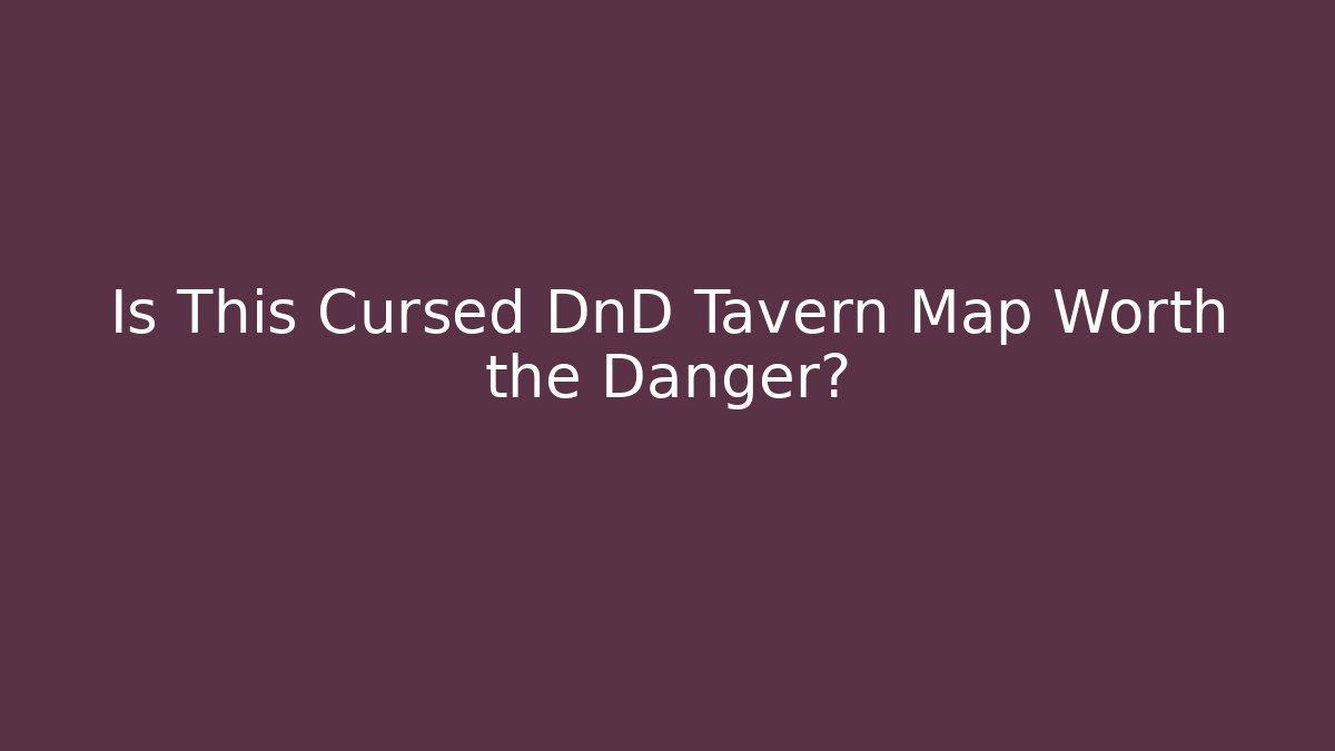 Is This Cursed DnD Tavern Map Worth the Danger?