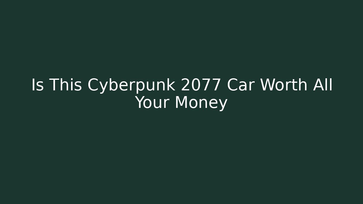 Is This Cyberpunk 2077 Car Worth All Your Money