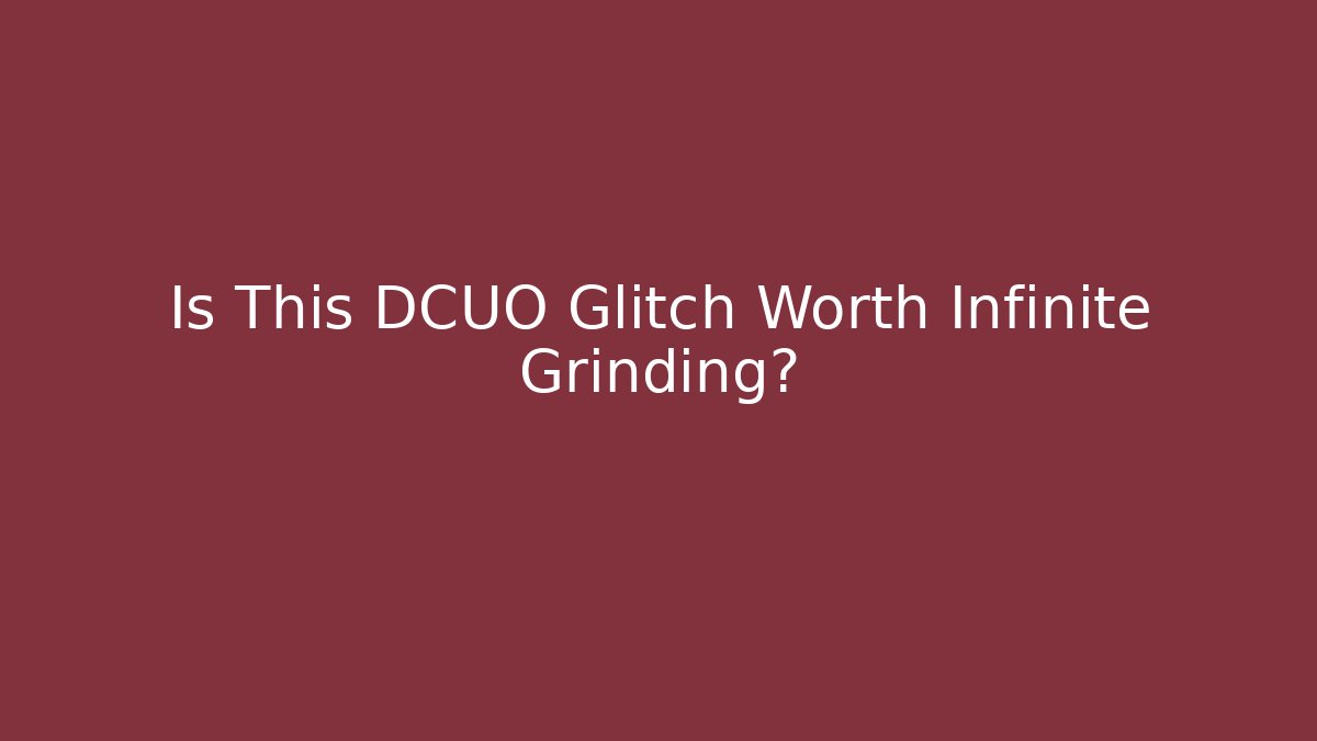 Is This DCUO Glitch Worth Infinite Grinding?