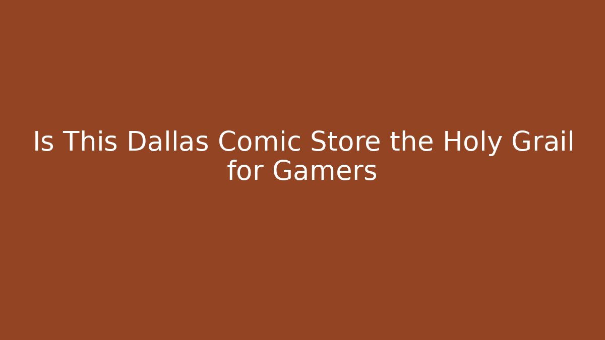 Is This Dallas Comic Store the Holy Grail for Gamers