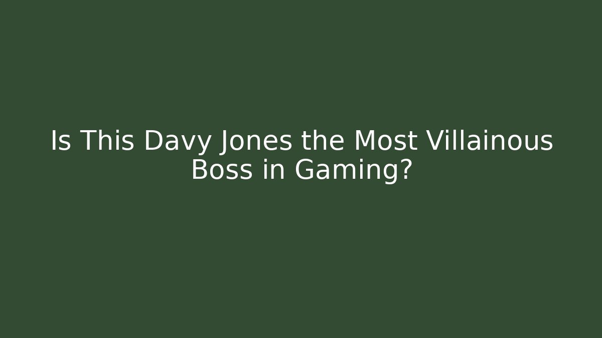 Is This Davy Jones the Most Villainous Boss in Gaming?
