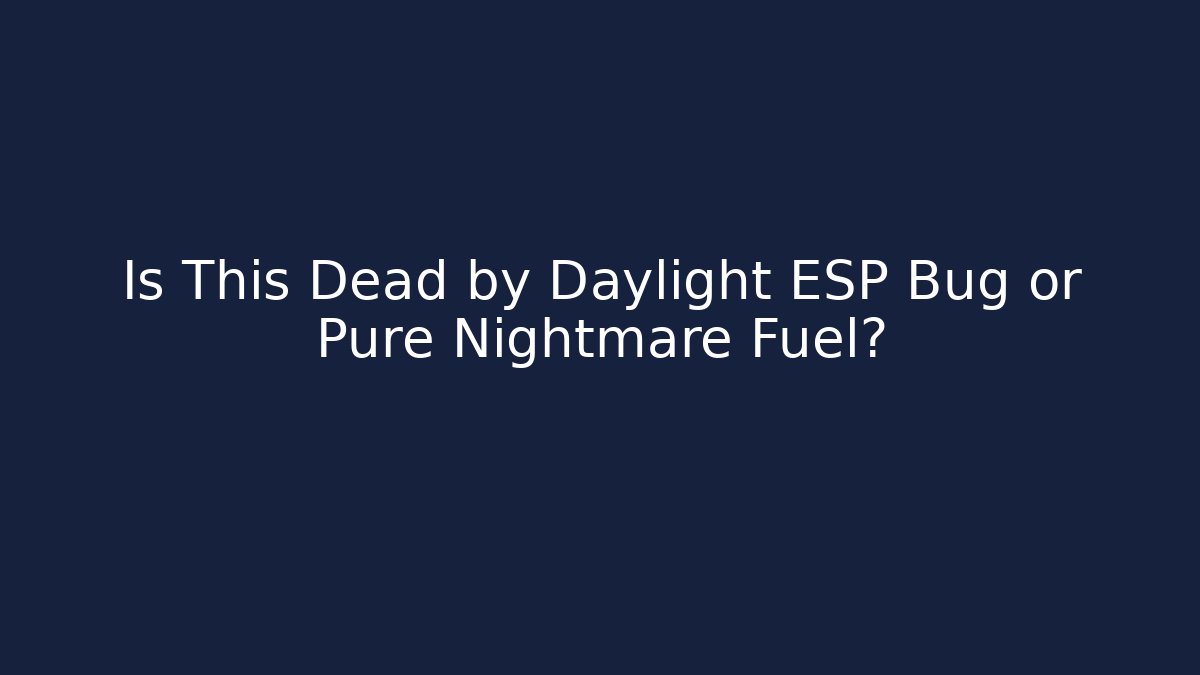 Is This Dead by Daylight ESP Bug or Pure Nightmare Fuel?