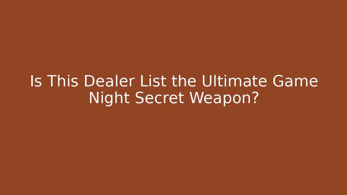 Is This Dealer List the Ultimate Game Night Secret Weapon?