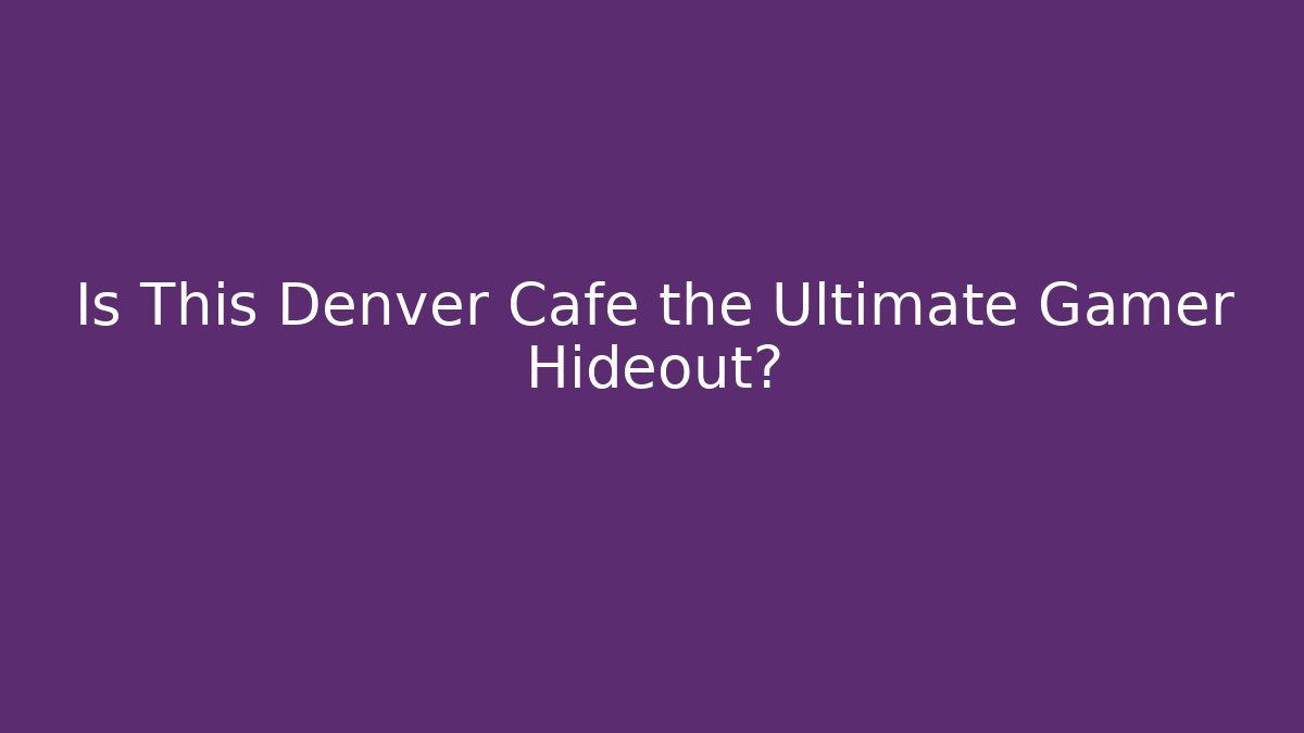 Is This Denver Cafe the Ultimate Gamer Hideout? - Critter Realm