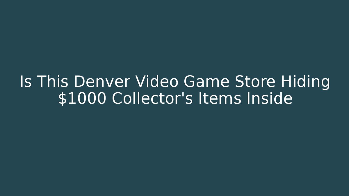 Is This Denver Video Game Store Hiding $1000 Collector's Items Inside
