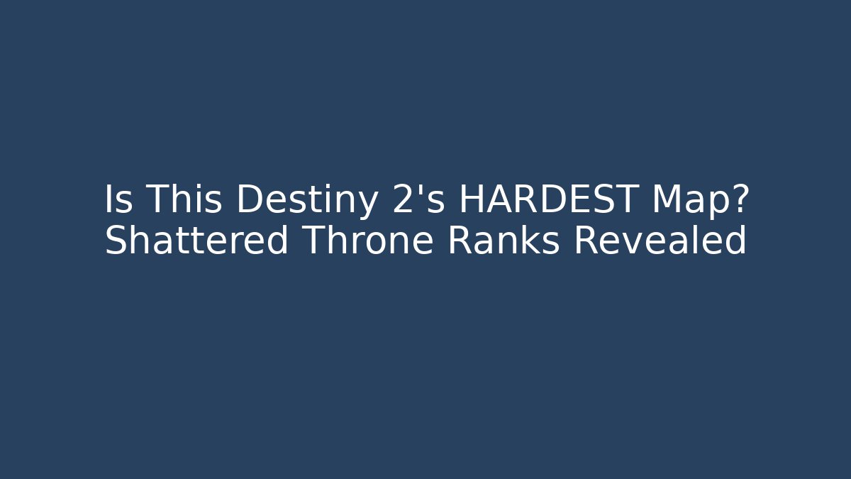 Is This Destiny 2's HARDEST Map? Shattered Throne Ranks Revealed