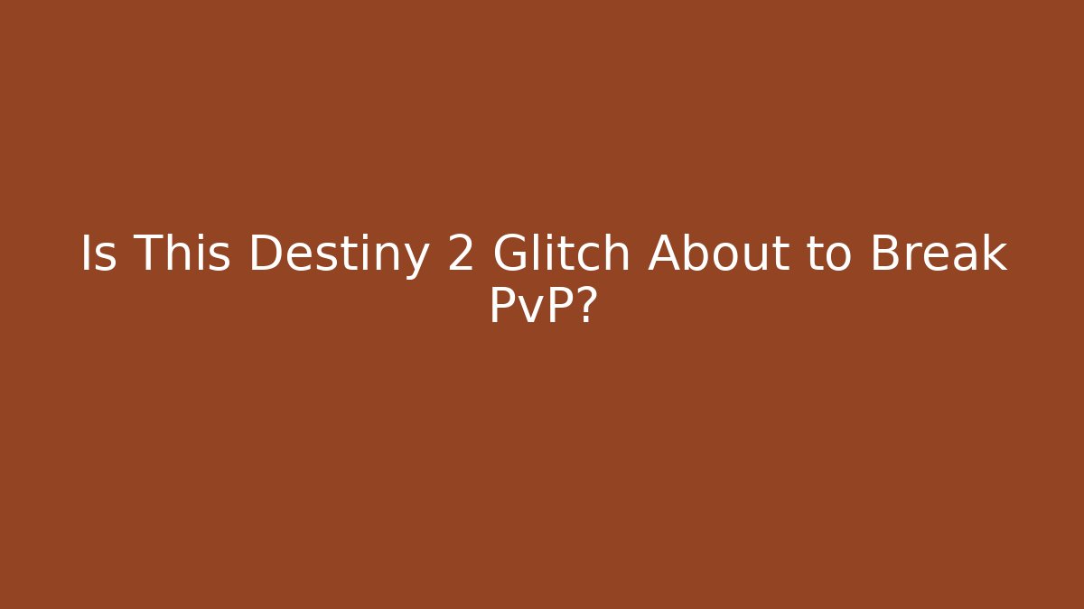 Is This Destiny 2 Glitch About to Break PvP?