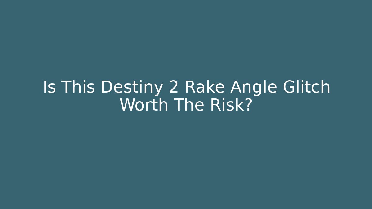 Is This Destiny 2 Rake Angle Glitch Worth The Risk?