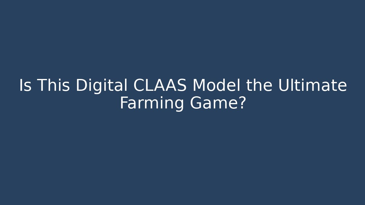 Is This Digital CLAAS Model the Ultimate Farming Game? - Critter Realm